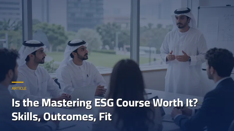 Is the Mastering ESG Course Worth It? Skills, Outcomes, Fit