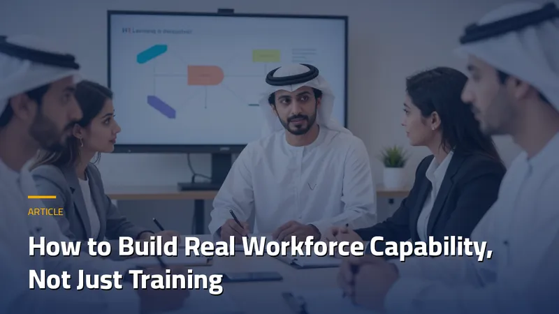 How to Build Real Workforce Capability, Not Just Training