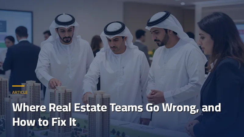 Where Real Estate Teams Go Wrong, and How to Fix It
