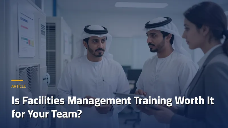 Is Facilities Management Training Worth It for Your Team?