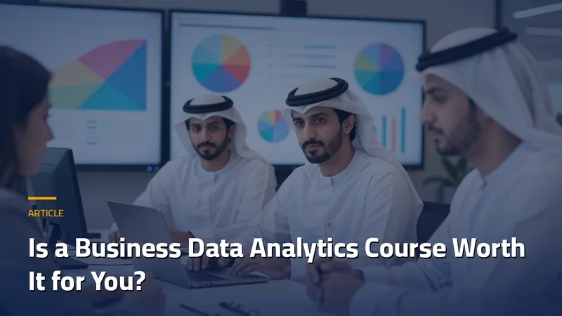 Is a Business Data Analytics Course Worth It for You?