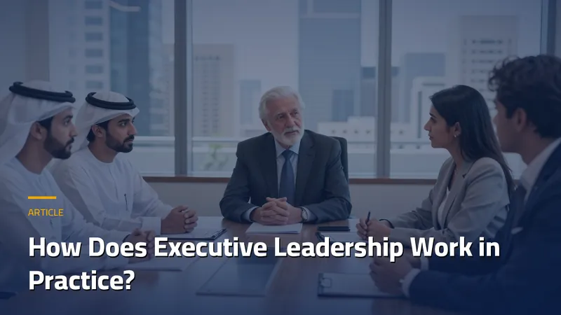 How Does Executive Leadership Work in Practice?