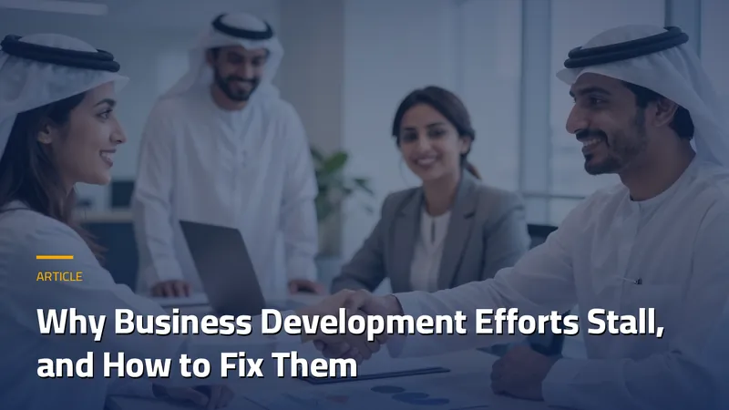 Why Business Development Efforts Stall, and How to Fix Them