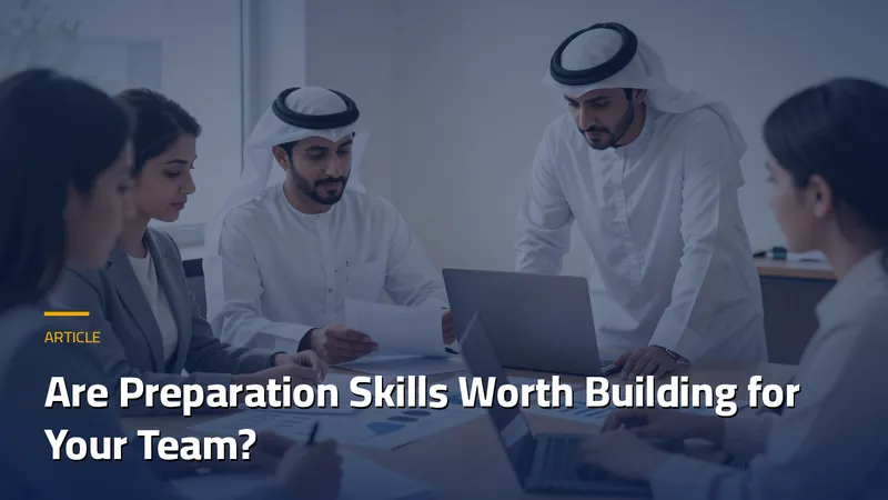 Are Preparation Skills Worth Building for Your Team?