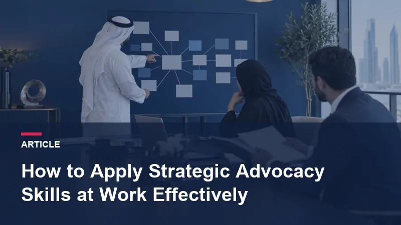 How to Apply Strategic Advocacy Skills at Work Effectively